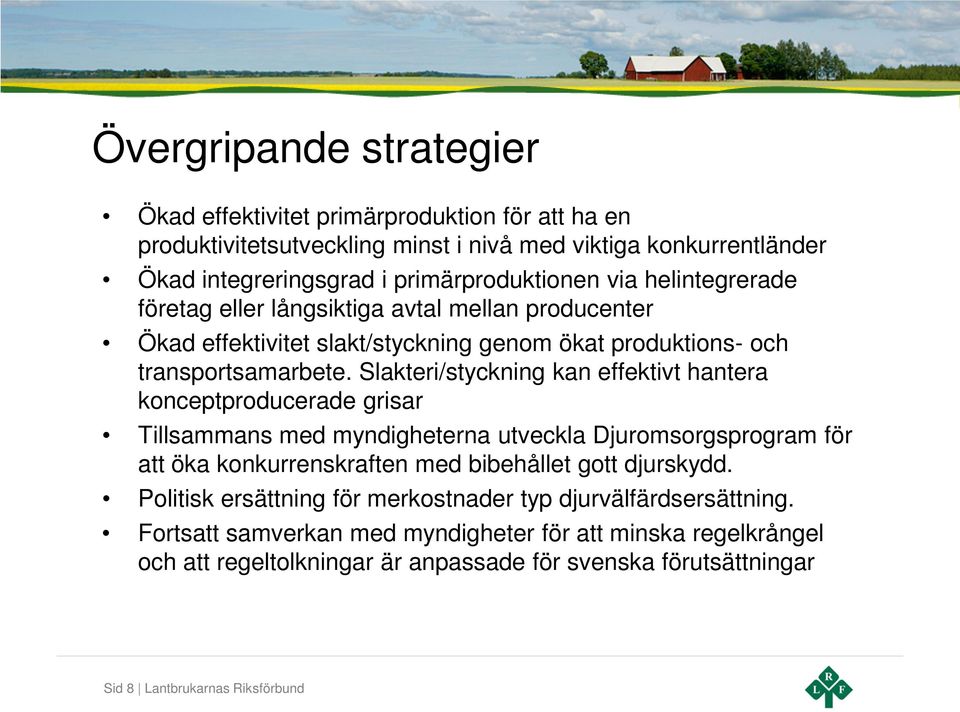 Slakteri/styckning kan effektivt hantera konceptproducerade grisar Tillsammans med myndigheterna utveckla Djuromsorgsprogram för att öka konkurrenskraften med bibehållet gott djurskydd.