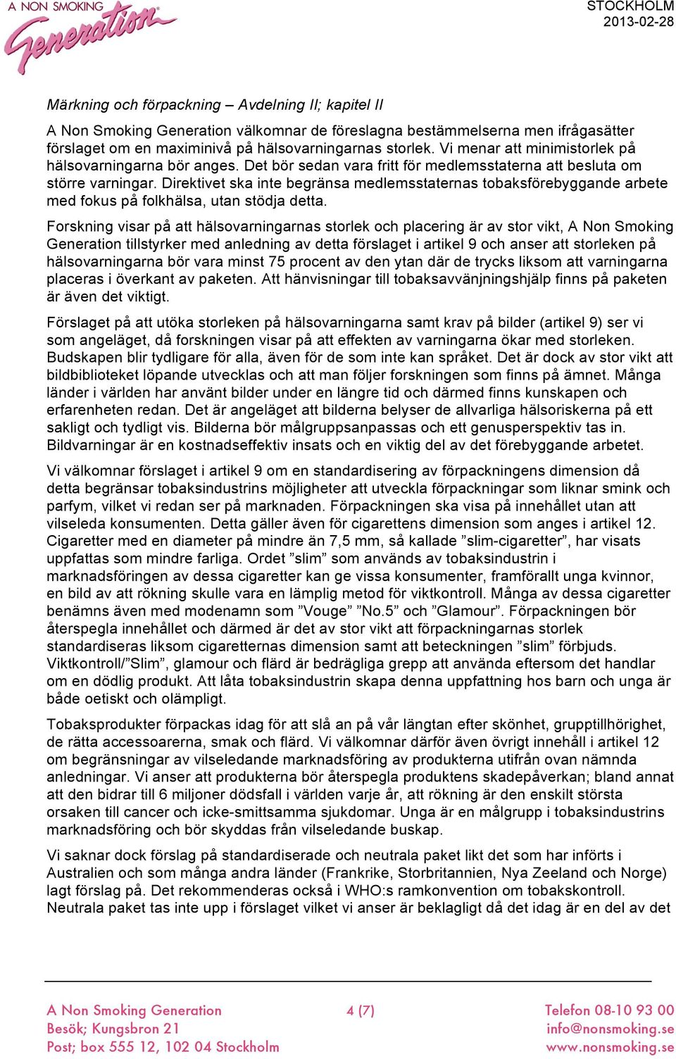 Direktivet ska inte begränsa medlemsstaternas tobaksförebyggande arbete med fokus på folkhälsa, utan stödja detta.