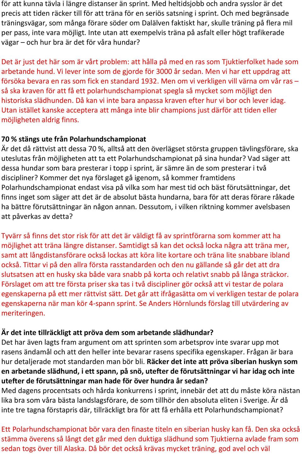 Inte utan att exempelvis träna på asfalt eller högt trafikerade vägar och hur bra är det för våra hundar?