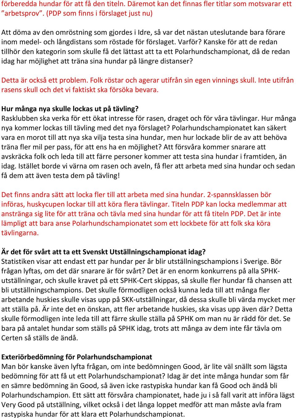 Kanske för att de redan tillhör den kategorin som skulle få det lättast att ta ett Polarhundschampionat, då de redan idag har möjlighet att träna sina hundar på längre distanser?