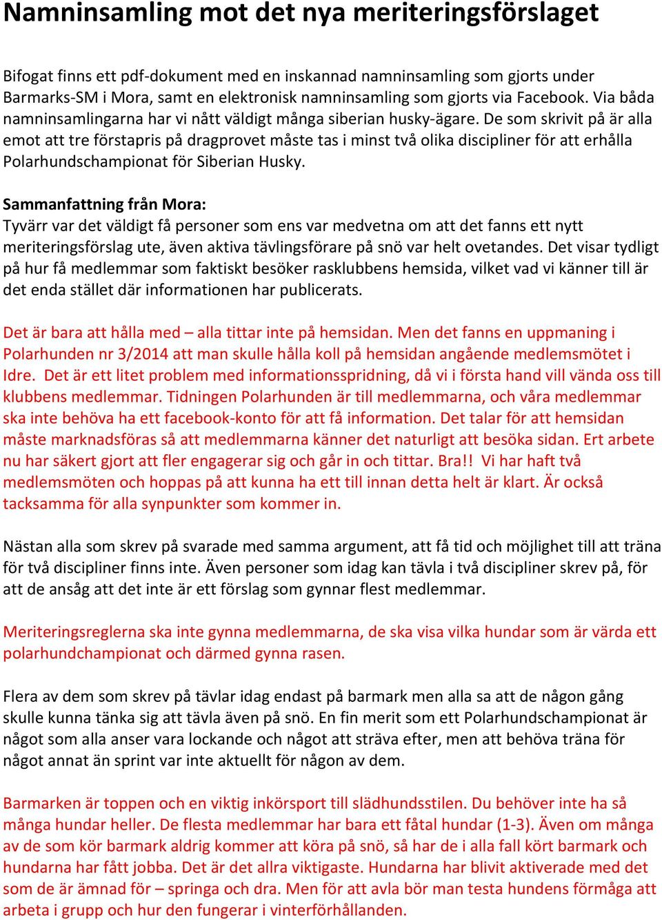 De som skrivit på är alla emot att tre förstapris på dragprovet måste tas i minst två olika discipliner för att erhålla Polarhundschampionat för Siberian Husky.