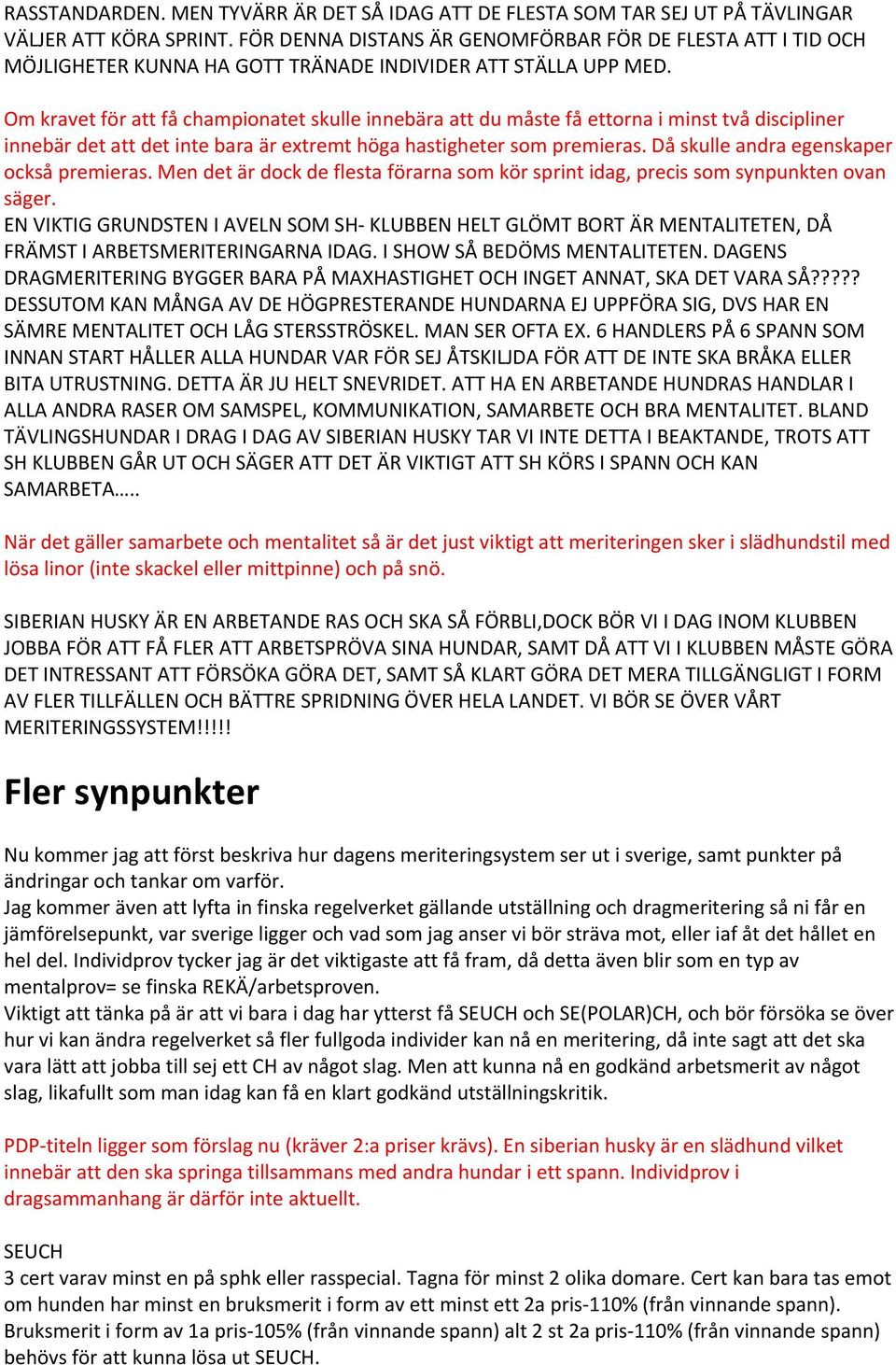 Om kravet för att få championatet skulle innebära att du måste få ettorna i minst två discipliner innebär det att det inte bara är extremt höga hastigheter som premieras.