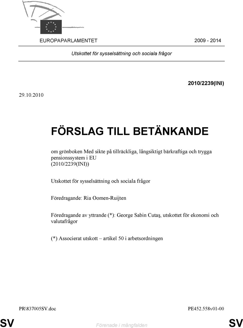 pensionssystem i EU (2010/2239(INI)) Utskottet för sysselsättning och sociala frågor Föredragande: Ria Oomen-Ruijten