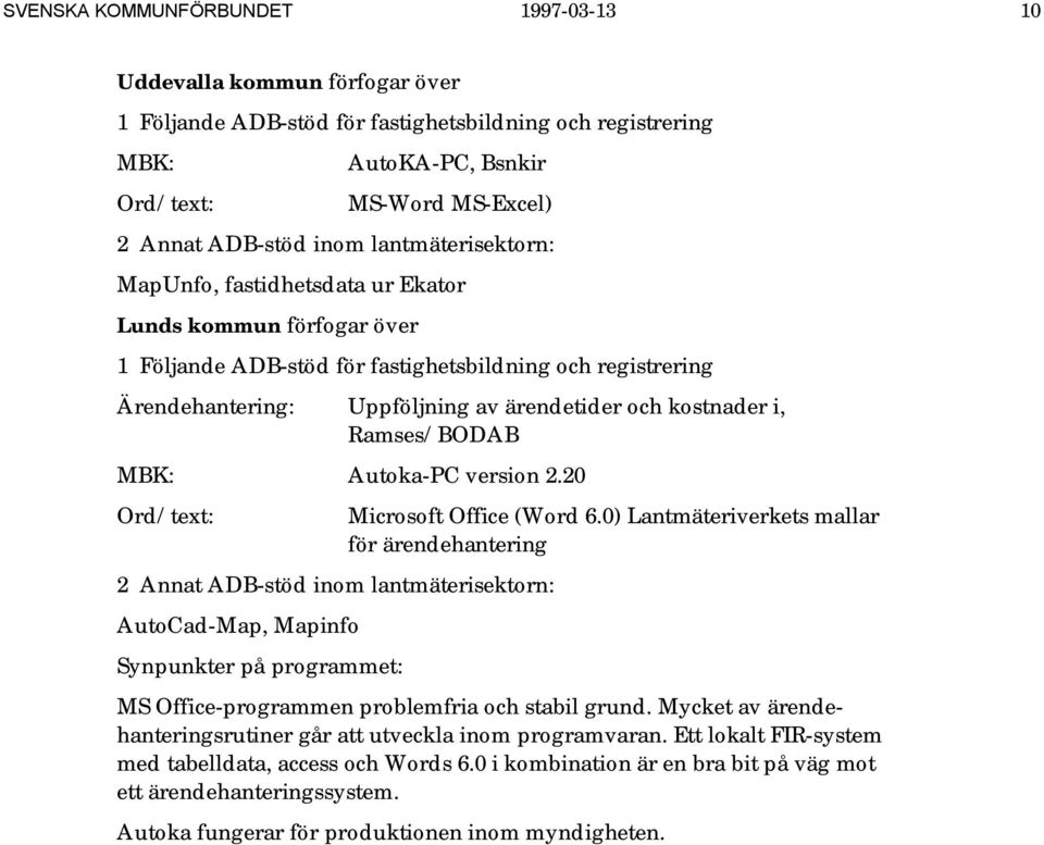 0) Lantmäteriverkets mallar för ärendehantering MS Office-programmen problemfria och stabil grund.