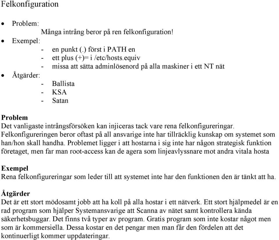 Felkonfigureringen beror oftast på all ansvarige inte har tillräcklig kunskap om systemet som han/hon skall handha.