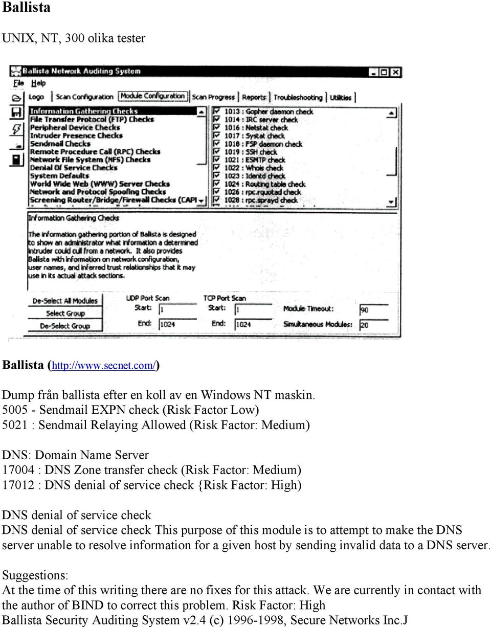 service check {Risk Factor: High) DNS denial of service check DNS denial of service check This purpose of this module is to attempt to make the DNS server unable to resolve information for a given