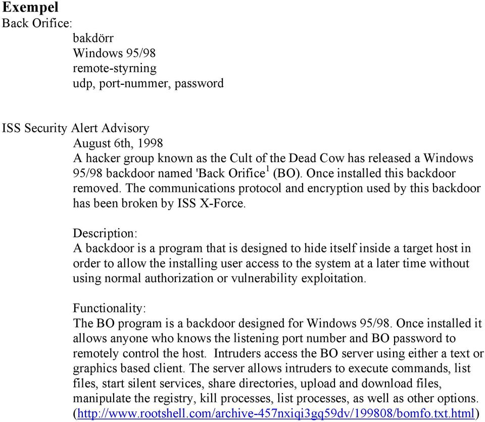 Description: A backdoor is a program that is designed to hide itself inside a target host in order to allow the installing user access to the system at a later time without using normal authorization