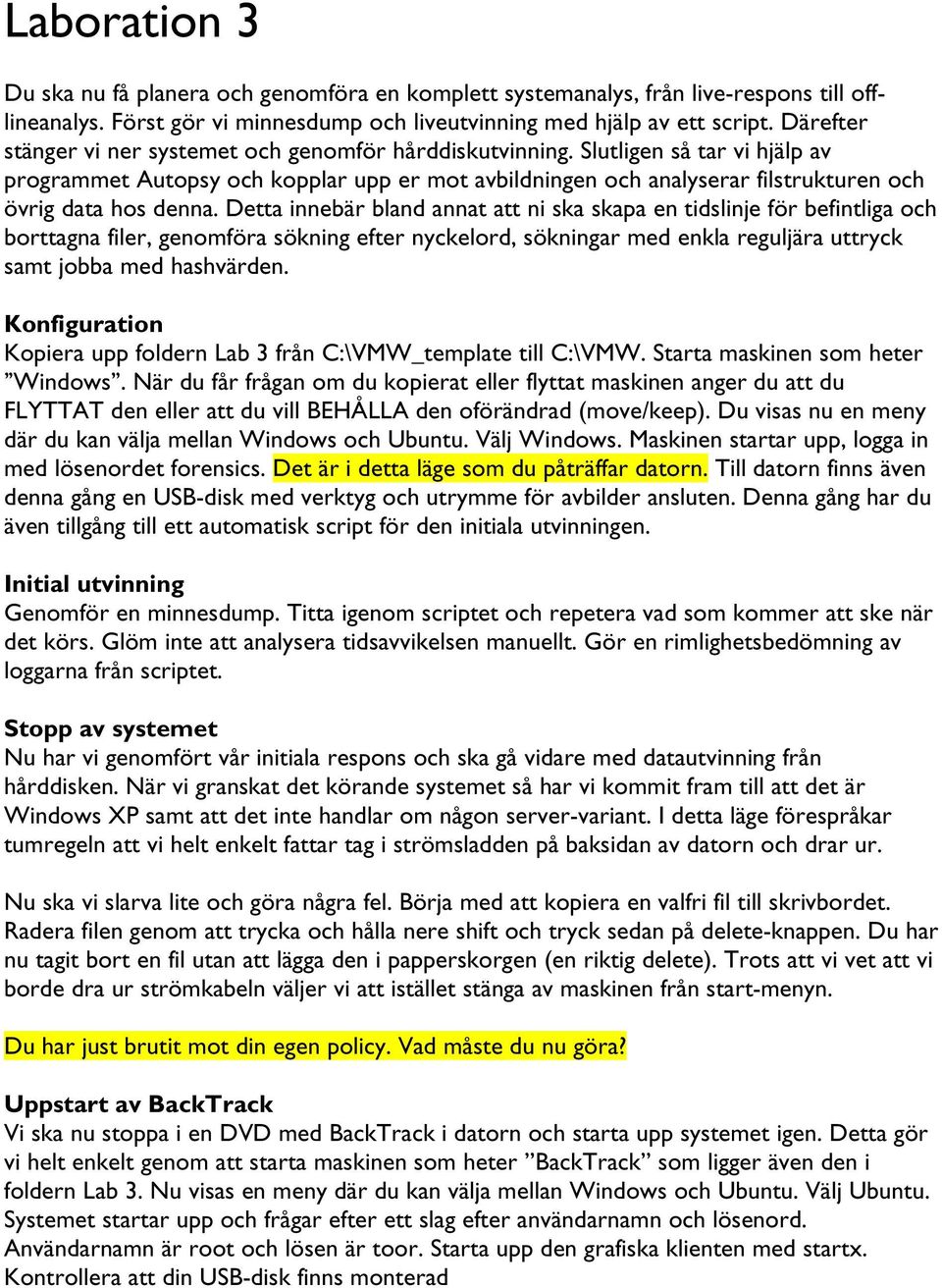 Slutligen så tar vi hjälp av programmet Autopsy och kopplar upp er mot avbildningen och analyserar filstrukturen och övrig data hos denna.