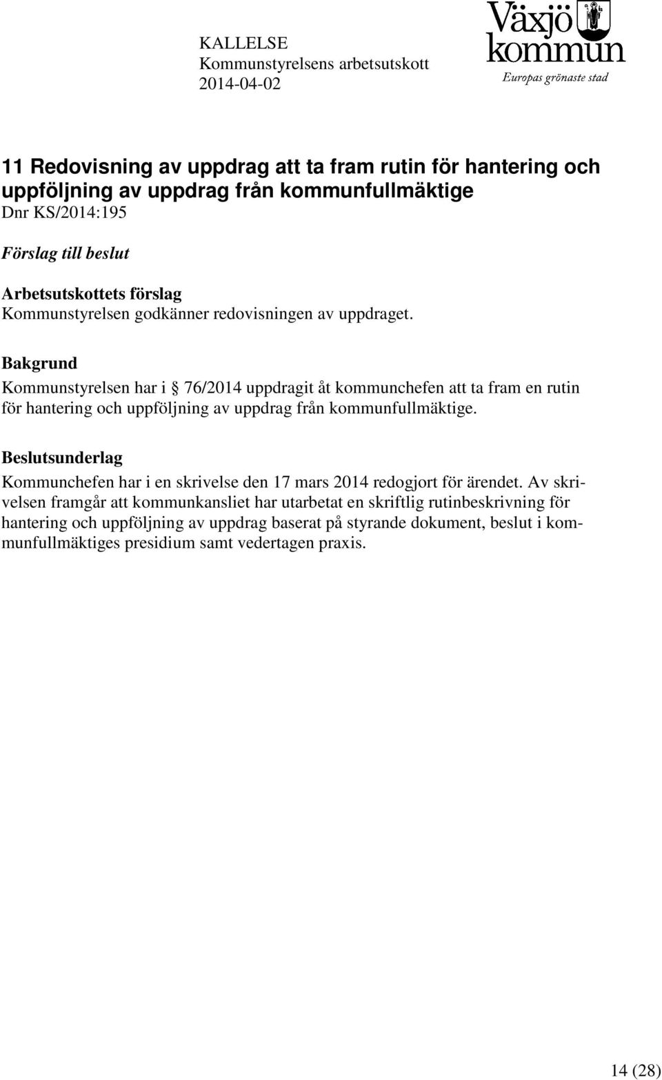 Bakgrund Kommunstyrelsen har i 76/2014 uppdragit åt kommunchefen att ta fram en rutin för hantering och uppföljning av uppdrag från kommunfullmäktige.