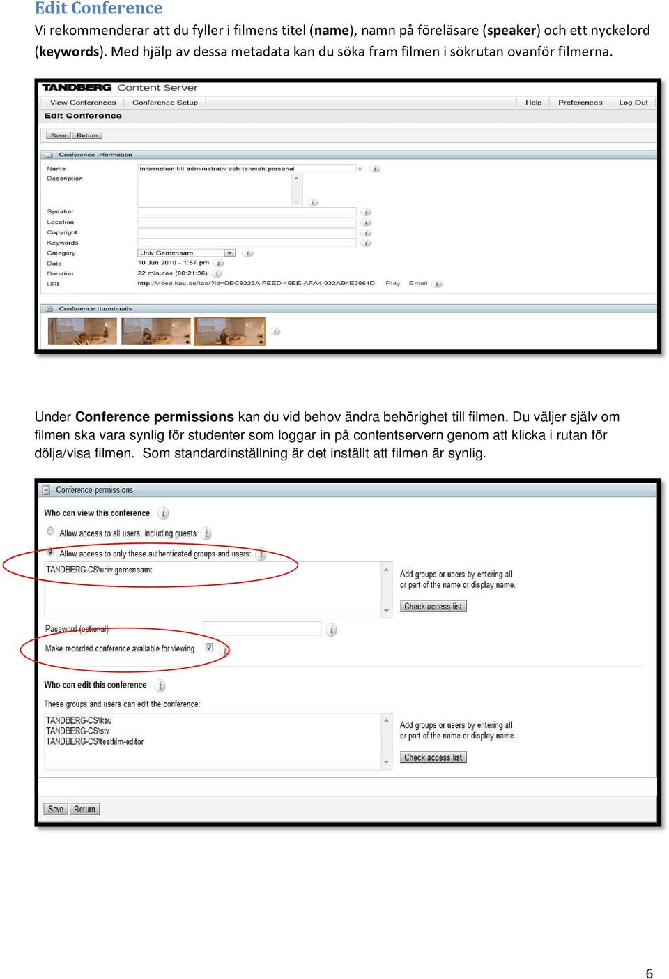 Under Cnference permissins kan du vid behv ändra behörighet till filmen.