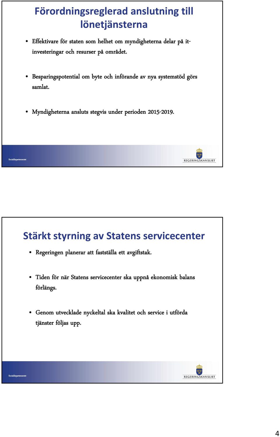 Myndigheterna ansluts stegvis under perioden 2015-2019.