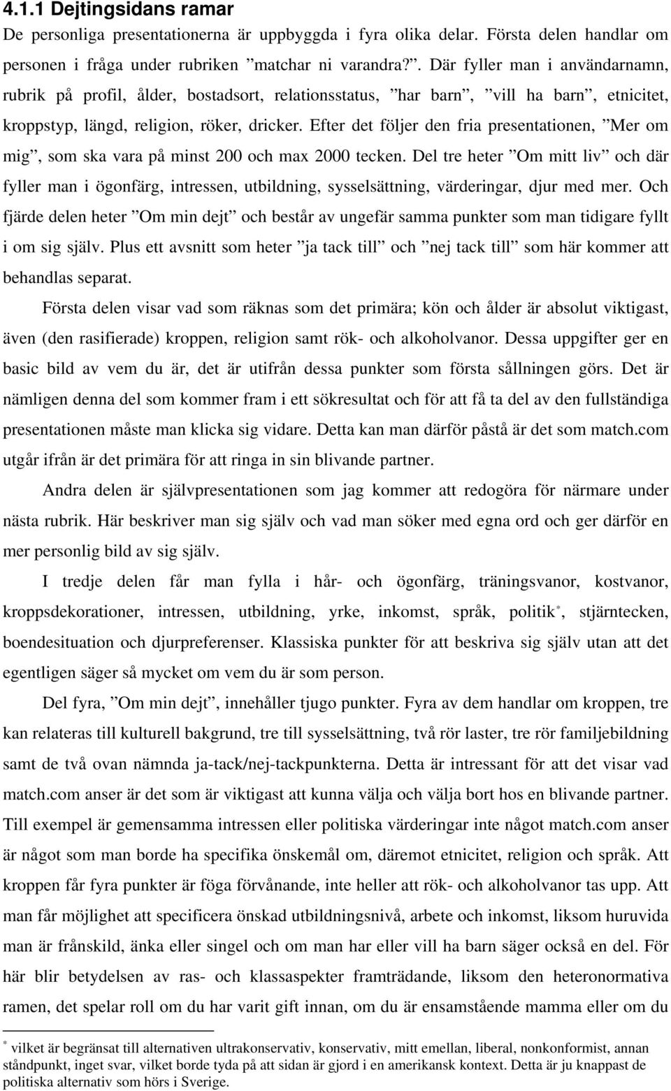 Efter det följer den fria presentationen, Mer om mig, som ska vara på minst 200 och max 2000 tecken.