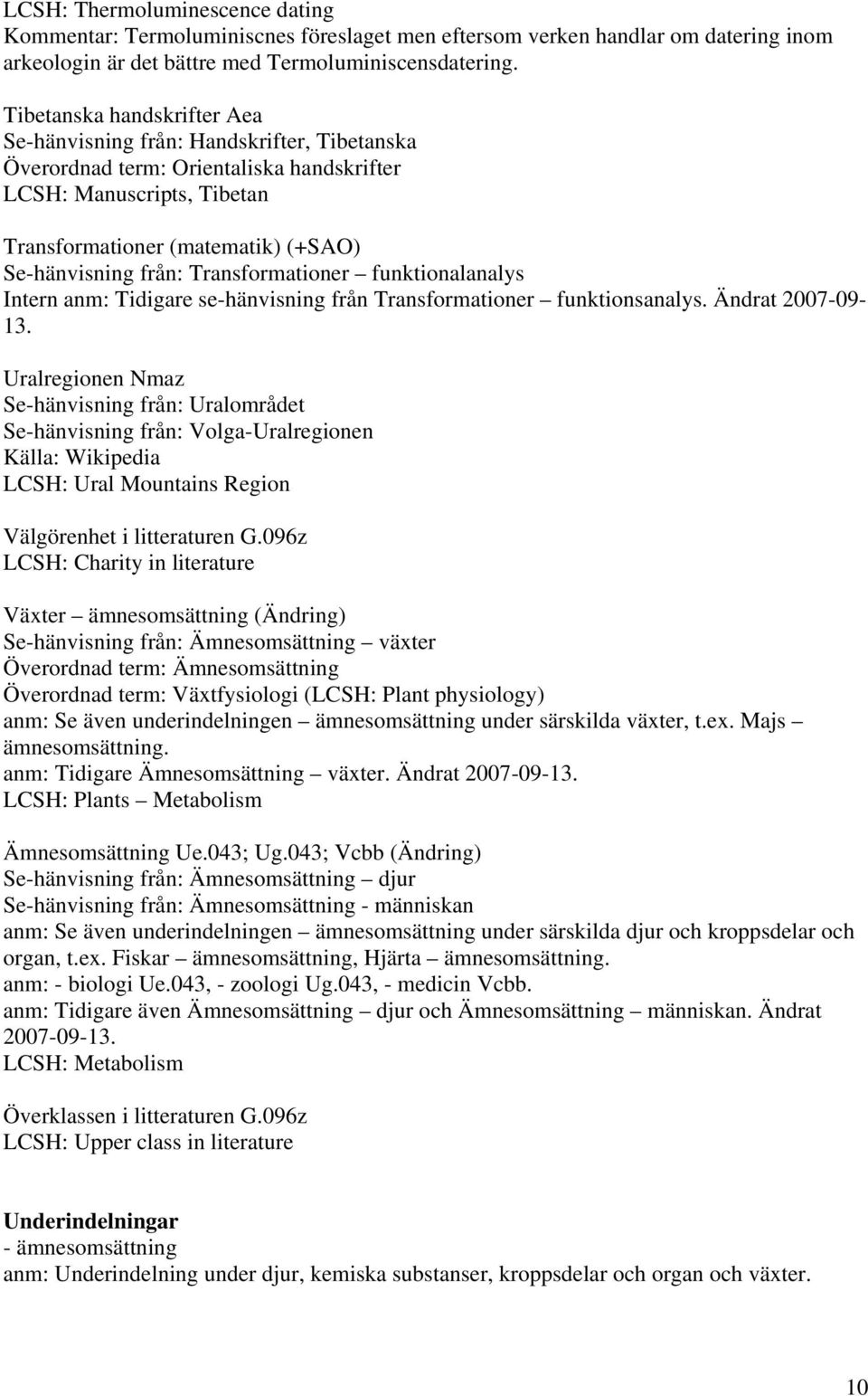 Transformationer funktionalanalys Intern anm: Tidigare se-hänvisning från Transformationer funktionsanalys. Ändrat 2007-09- 13.