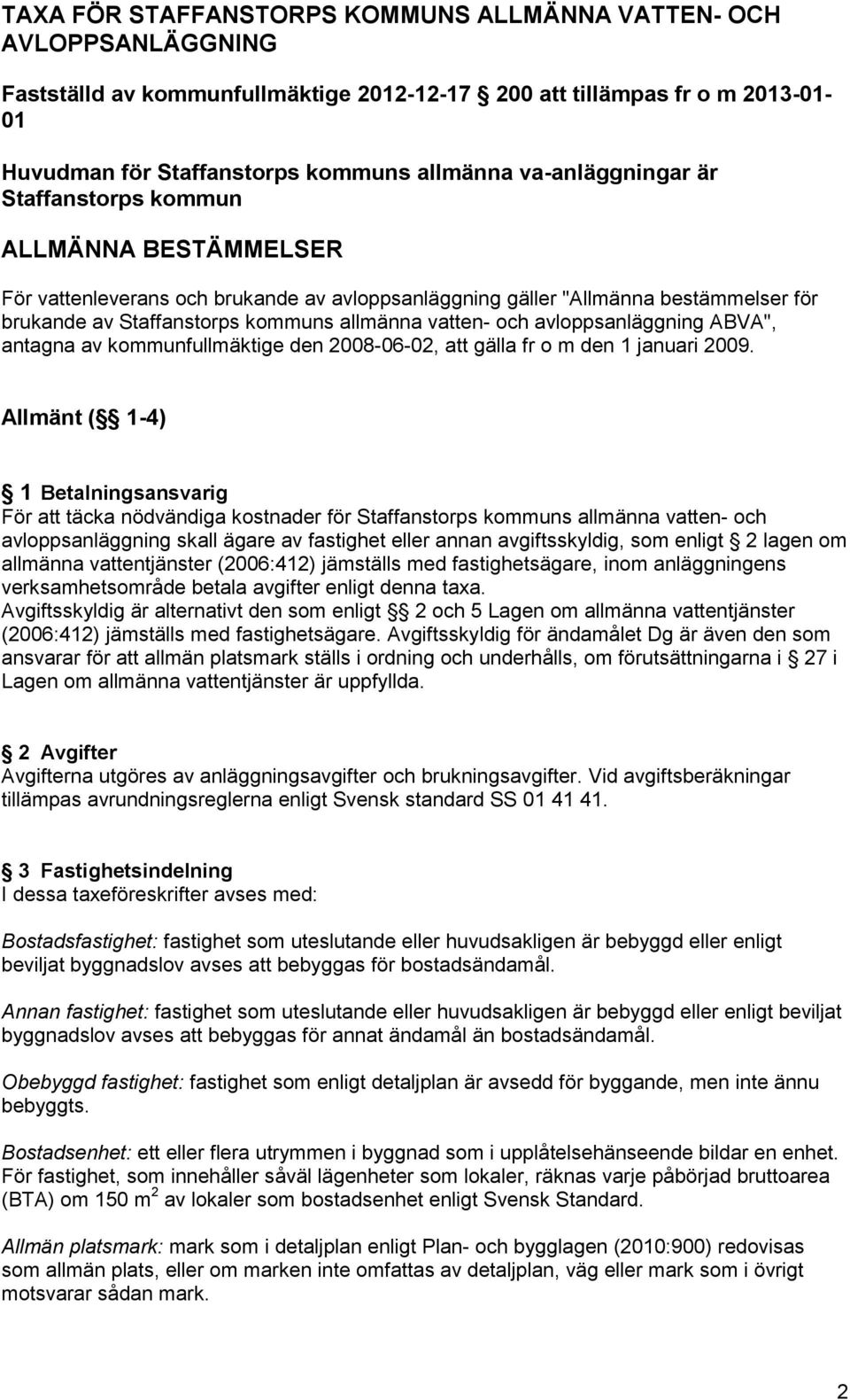 och avloppsanläggning ABVA", antagna av kommunfullmäktige den 2008-06-02, att gälla fr o m den 1 januari 2009.