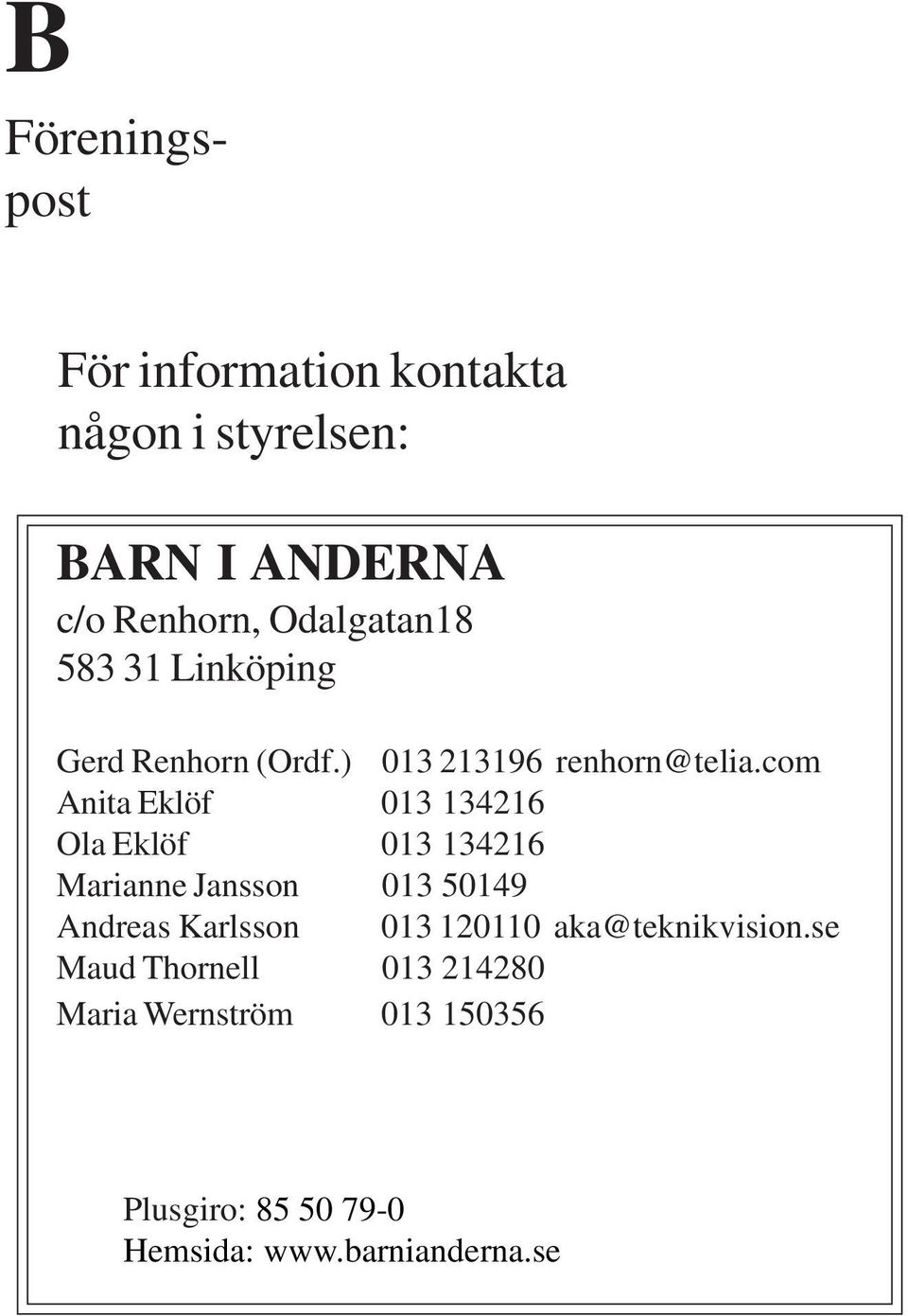 com Anita Eklöf 013 134216 Ola Eklöf 013 134216 Marianne Jansson 013 50149 Andreas Karlsson 013