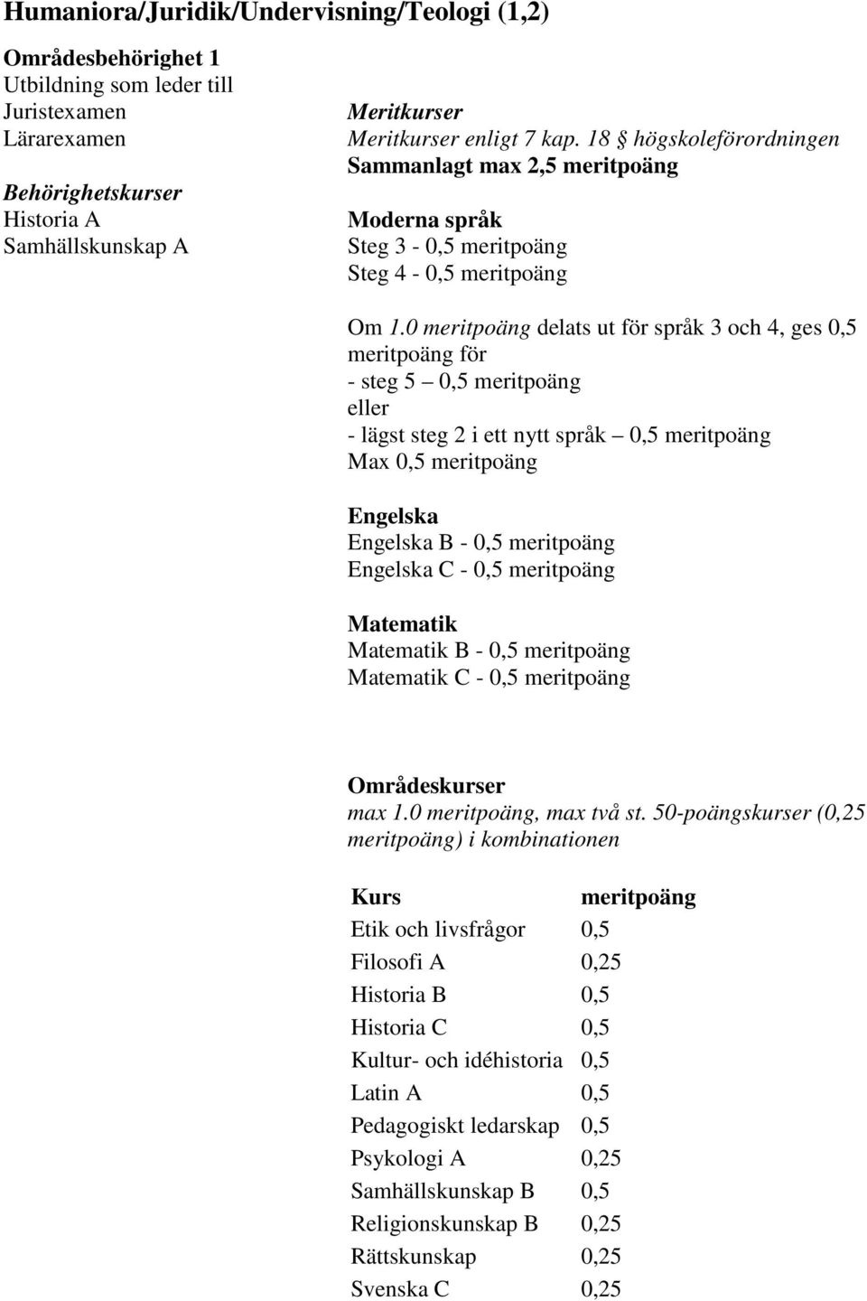 18 högskoleförordningen B - 0,5 meritpoäng C - 0,5 meritpoäng B - 0,5 meritpoäng C - 0,5 meritpoäng meritpoäng