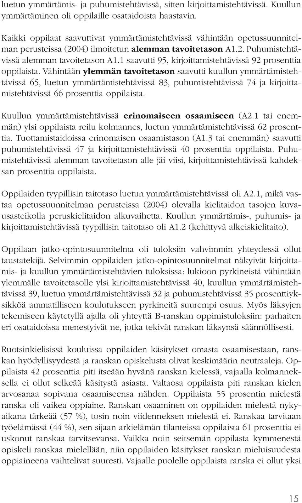 1 saavutti 95, kirjoittamistehtävissä 92 prosenttia oppilaista.