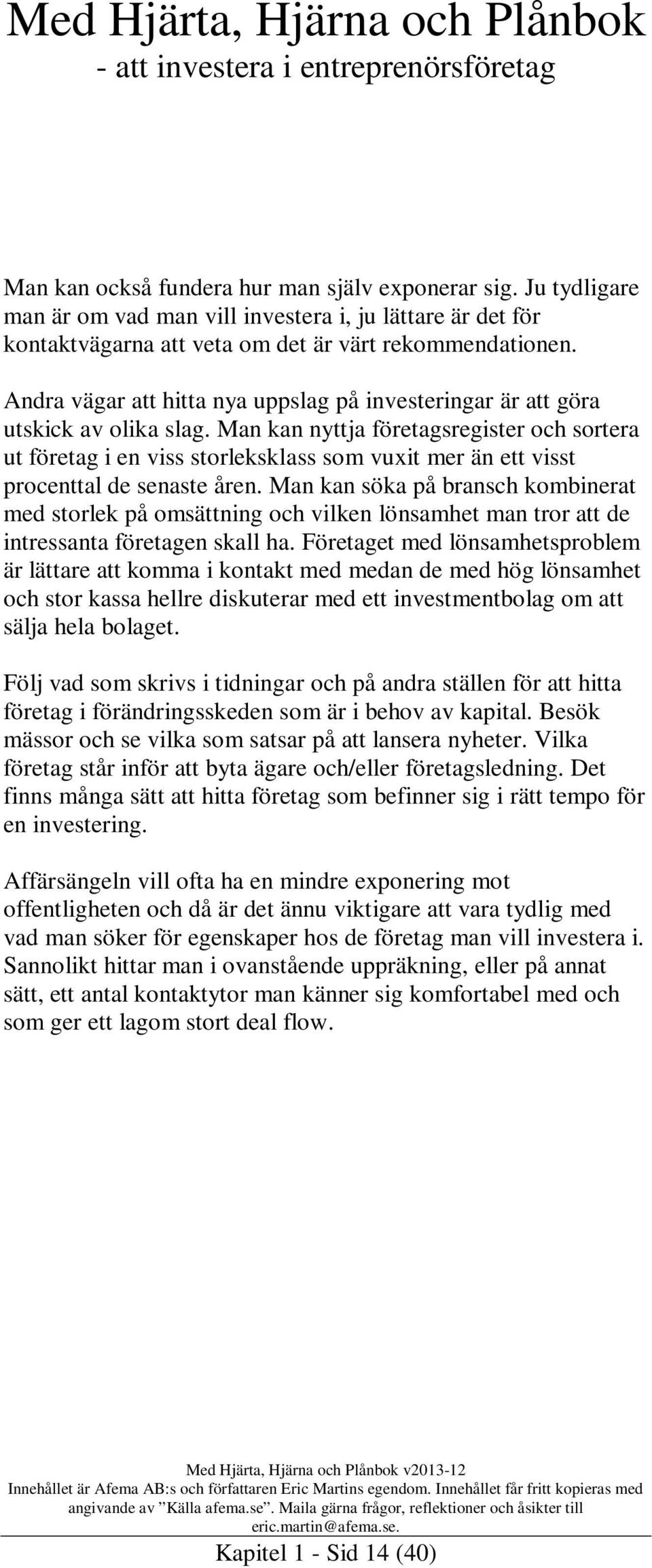 Man kan nyttja företagsregister och sortera ut företag i en viss storleksklass som vuxit mer än ett visst procenttal de senaste åren.