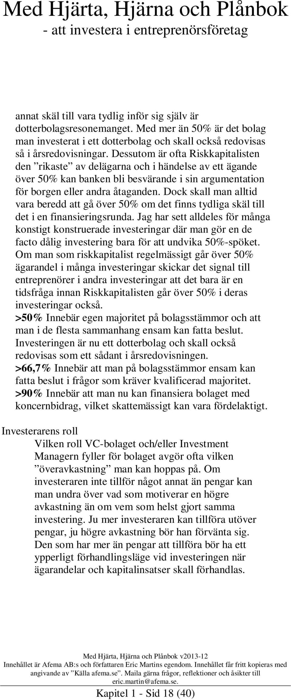 Dock skall man alltid vara beredd att gå över 50% om det finns tydliga skäl till det i en finansieringsrunda.