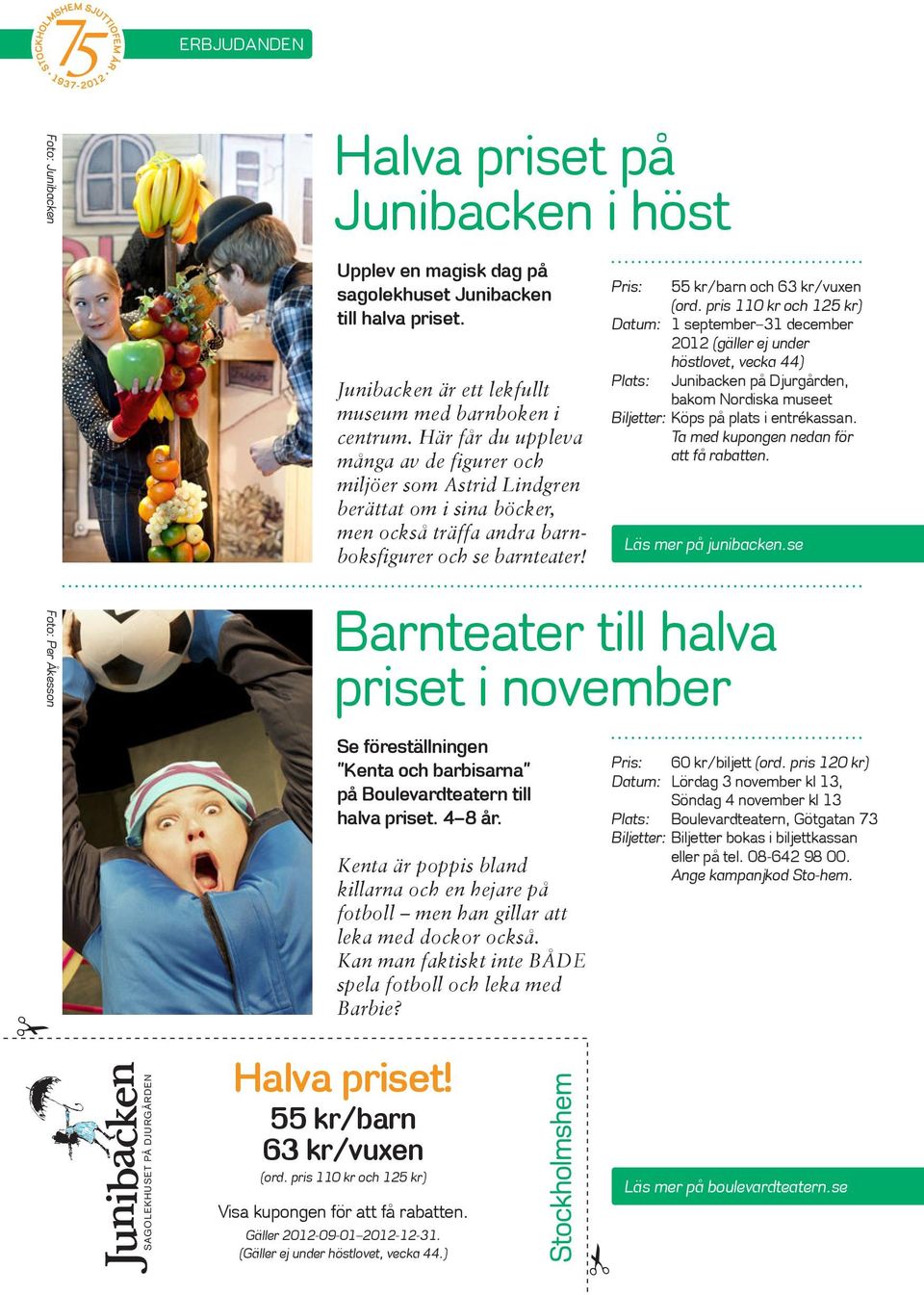 Här får du uppleva många av de figurer och miljöer som Astrid Lindgren berättat om i sina böcker, men också träffa andra barnboksfigurer och se barnteater!