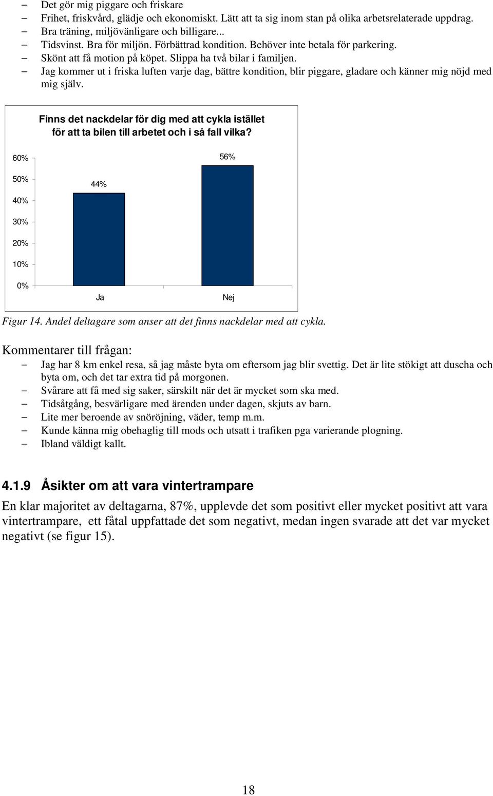 Jag kommer ut i friska luften varje dag, bättre kondition, blir piggare, gladare och känner mig nöjd med mig själv.