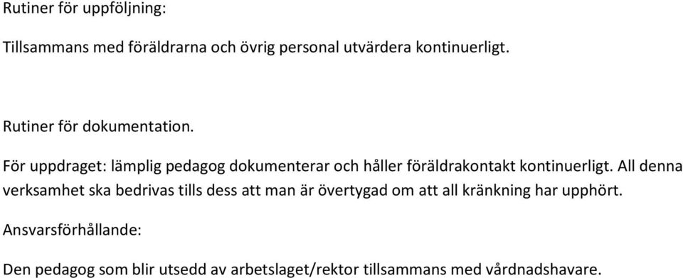 För uppdraget: lämplig pedagog dokumenterar och håller föräldrakontakt kontinuerligt.