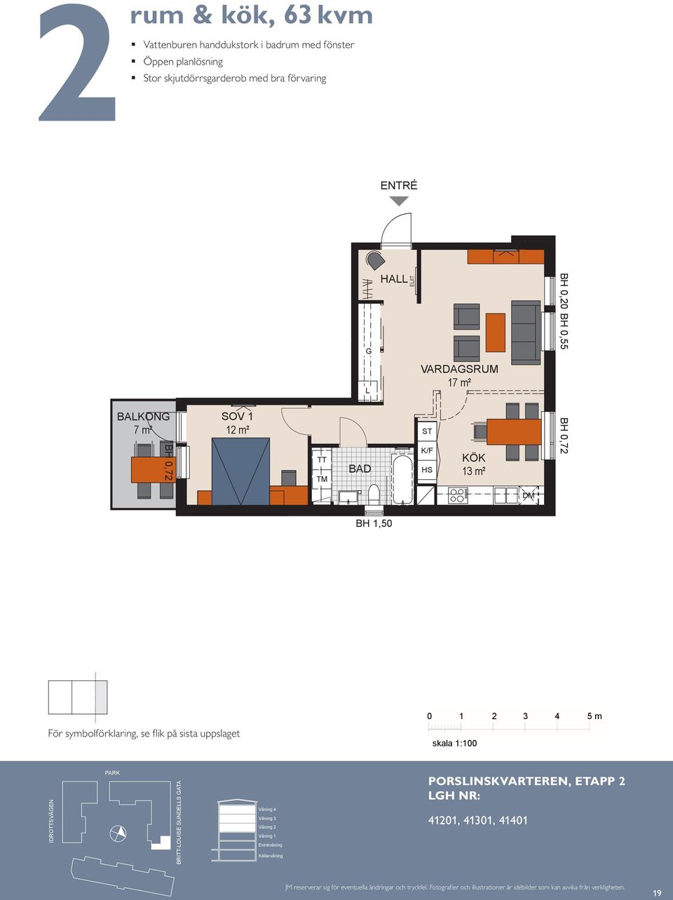 plats för två Balkong mot Stor skjutdörrsgarderob med bra förvaring PORSISKVARTERE, ETAPP BAKO 7 m² BAKO 7 m² BAKO m VARDASRUM HA E/IT S BH,7 m SOVRUM S S HA VARDASRUM 7 m² 3 m² BH,5 HA