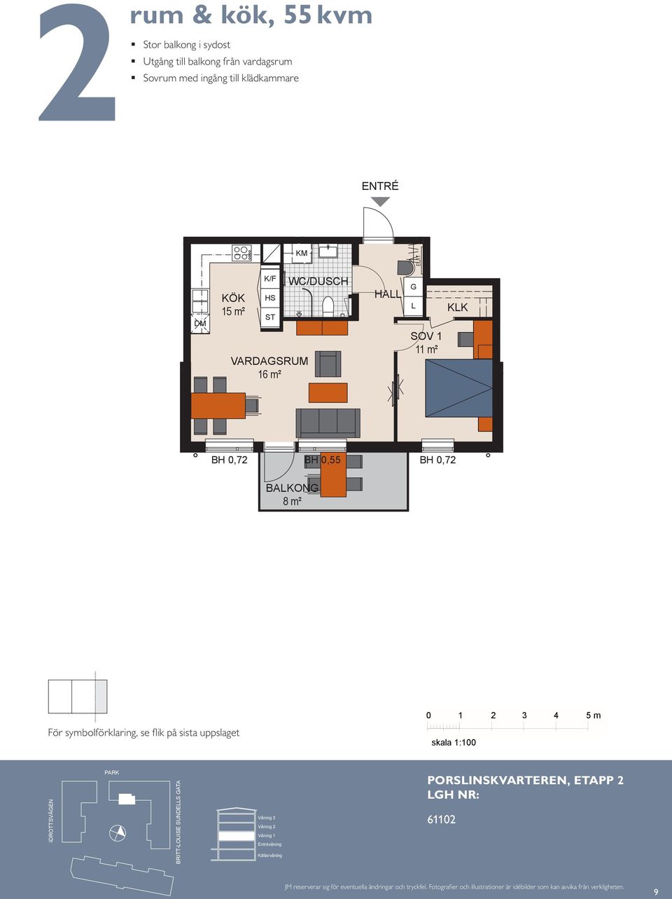 plats för två Utgång till balkong från vardagsrum Balkong mot Sovrum med ingång till klädkammare HA HA EISCH HA E/IT HA KK BAKO ² m² VARDASRUM 6 m² EISCH BH,7 m VARDASRUM 6 m² HA HA E/IT m² KK KK m²