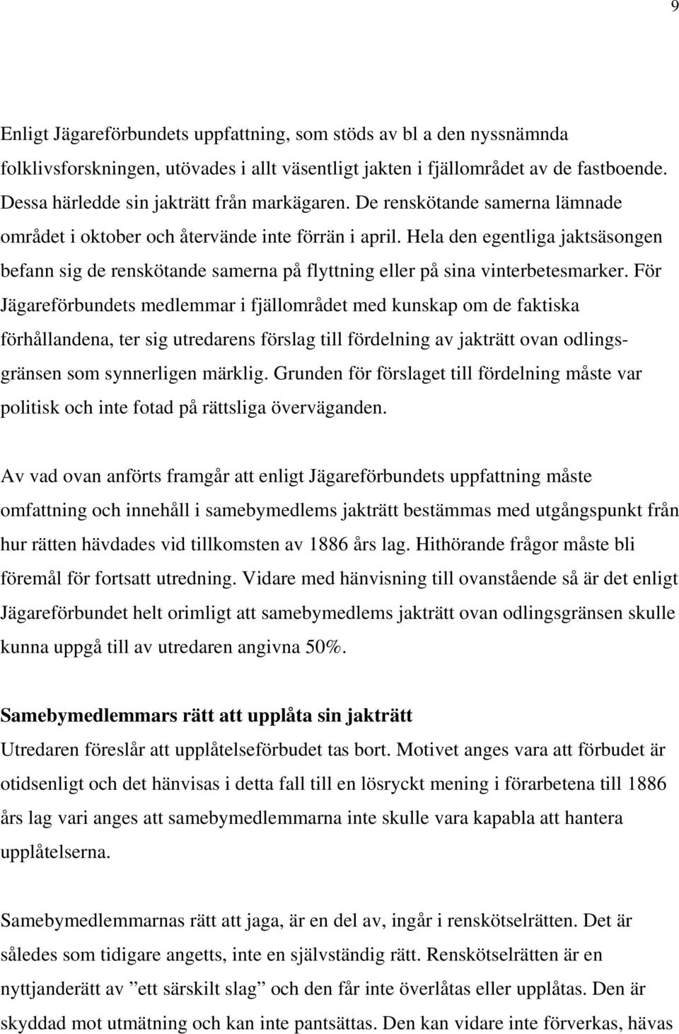 Hela den egentliga jaktsäsongen befann sig de renskötande samerna på flyttning eller på sina vinterbetesmarker.