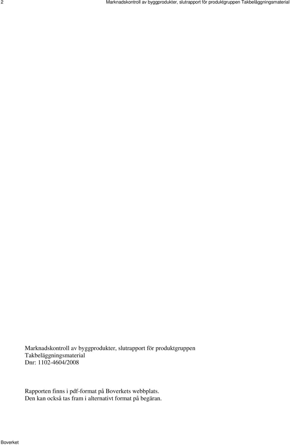 produktgruppen Takbeläggningsmaterial Dnr: 1102-4604/2008 Rapporten finns i