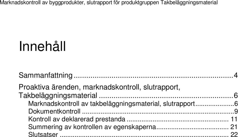 .. 4 Proaktiva ärenden, marknadskontroll, slutrapport, Takbeläggningsmaterial.