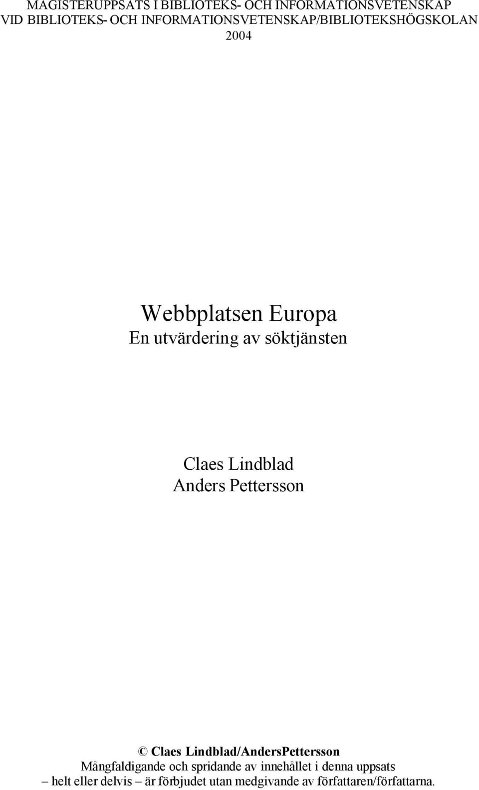 söktjänsten Claes Lindblad Anders Pettersson Claes Lindblad/AndersPettersson Mångfaldigande