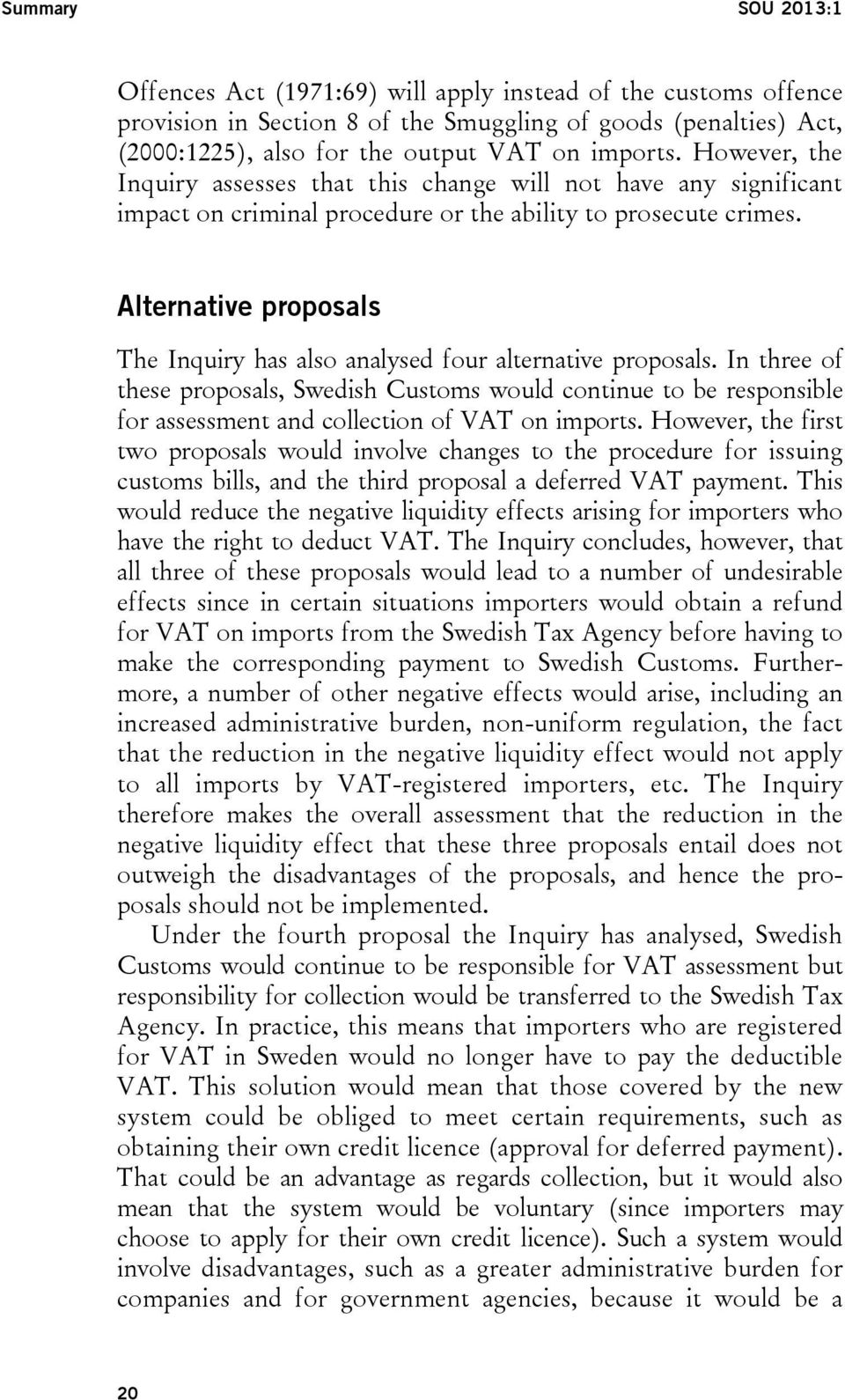 Alternative proposals The Inquiry has also analysed four alternative proposals.