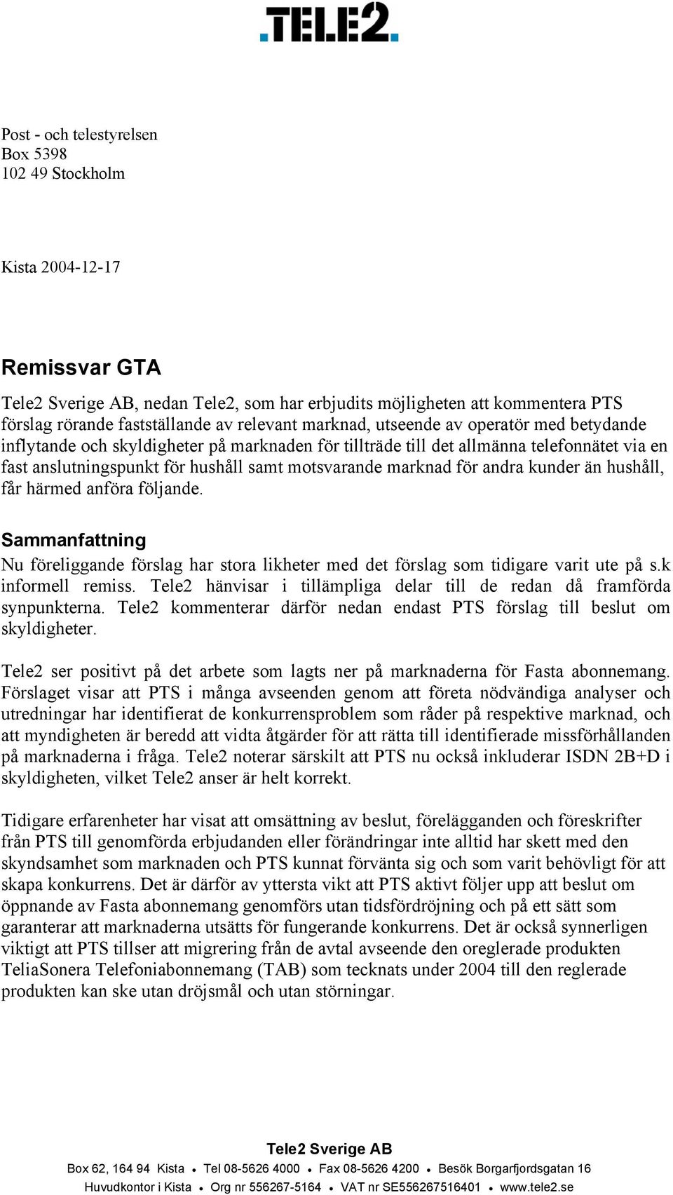 marknad för andra kunder än hushåll, får härmed anföra följande. Sammanfattning Nu föreliggande förslag har stora likheter med det förslag som tidigare varit ute på s.k informell remiss.