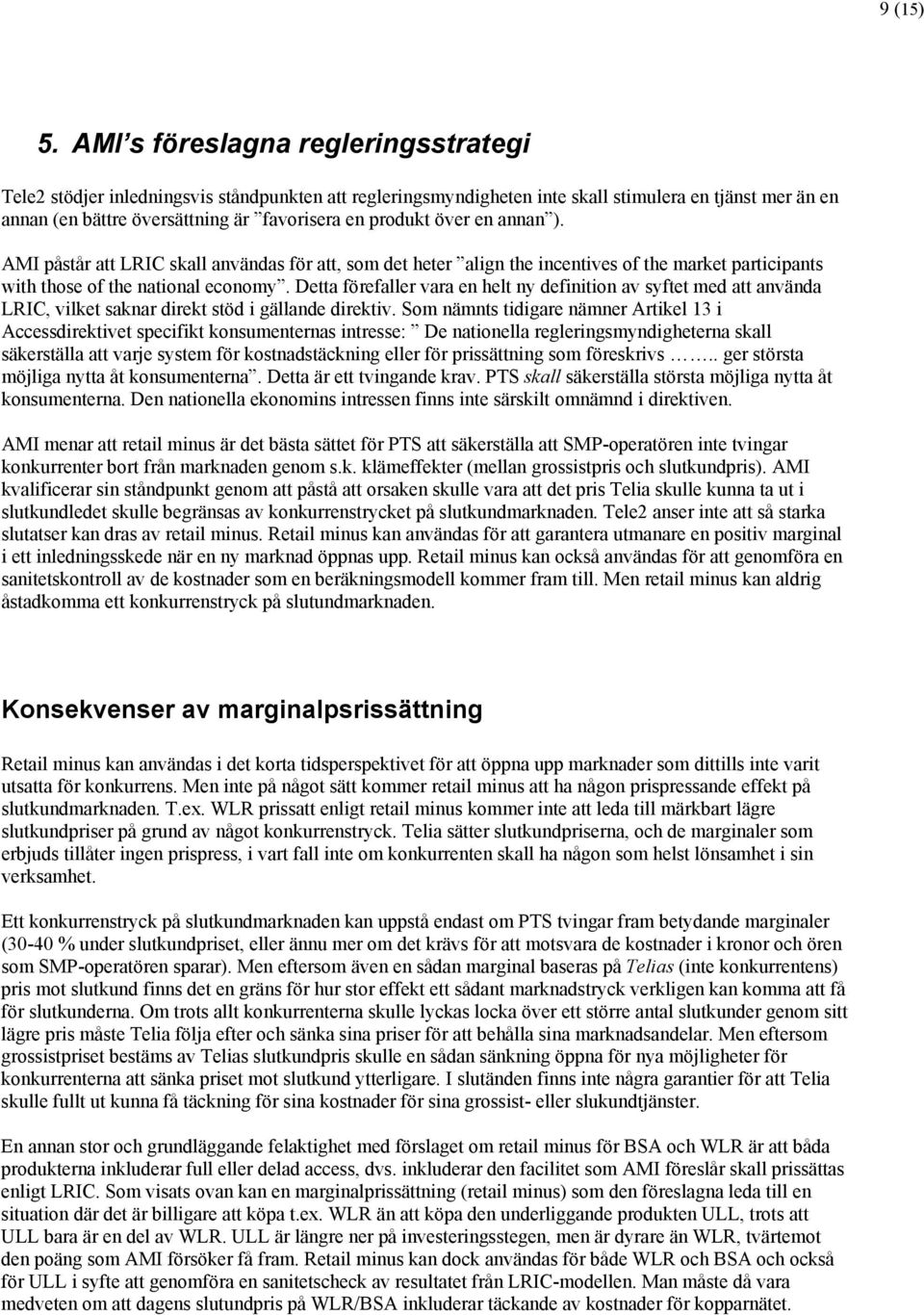 över en annan ). AMI påstår att LRIC skall användas för att, som det heter align the incentives of the market participants with those of the national economy.