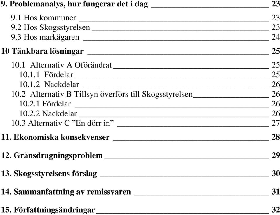 2 Alternativ B Tillsyn överförs till Skogsstyrelsen 26 10.2.1 Fördelar 26 10.2.2 Nackdelar 26 10.