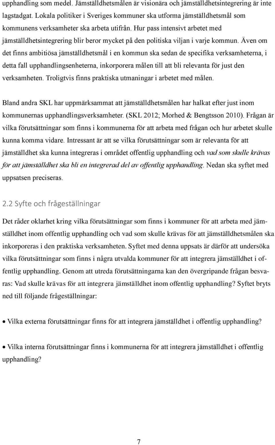 Hur pass intensivt arbetet med jämställdhetsintegrering blir beror mycket på den politiska viljan i varje kommun.