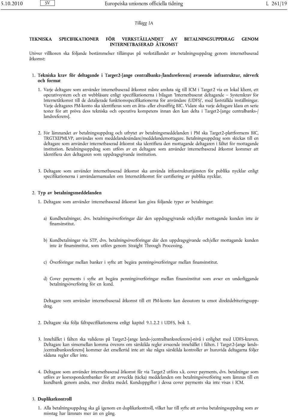 Tekniska krav för deltagande i Target2-[ange centralbanks-/landsreferens] avseende infrastruktur, nätverk och format 1.