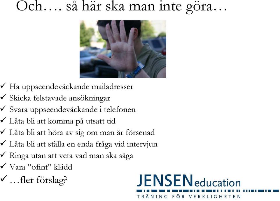 utsatt tid Låta bli att höra av sig om man är försenad Låta bli att ställa en