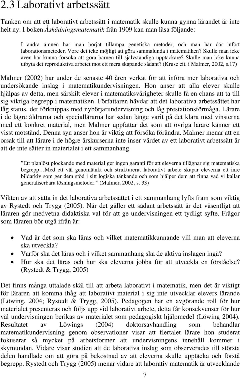 Vore det icke möjligt att göra sammalunda i matematiken? Skulle man icke även här kunna försöka att göra barnen till självständiga upptäckare?