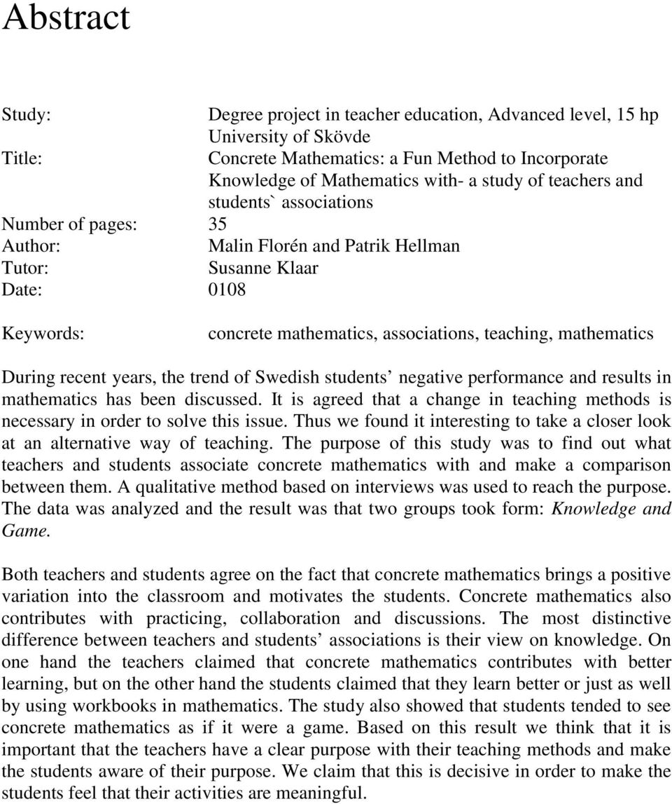 During recent years, the trend of Swedish students negative performance and results in mathematics has been discussed.