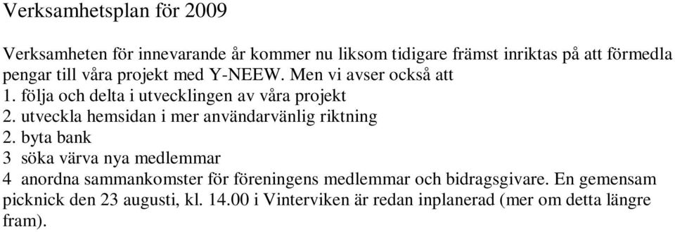 utveckla hemsidan i mer användarvänlig riktning 2.