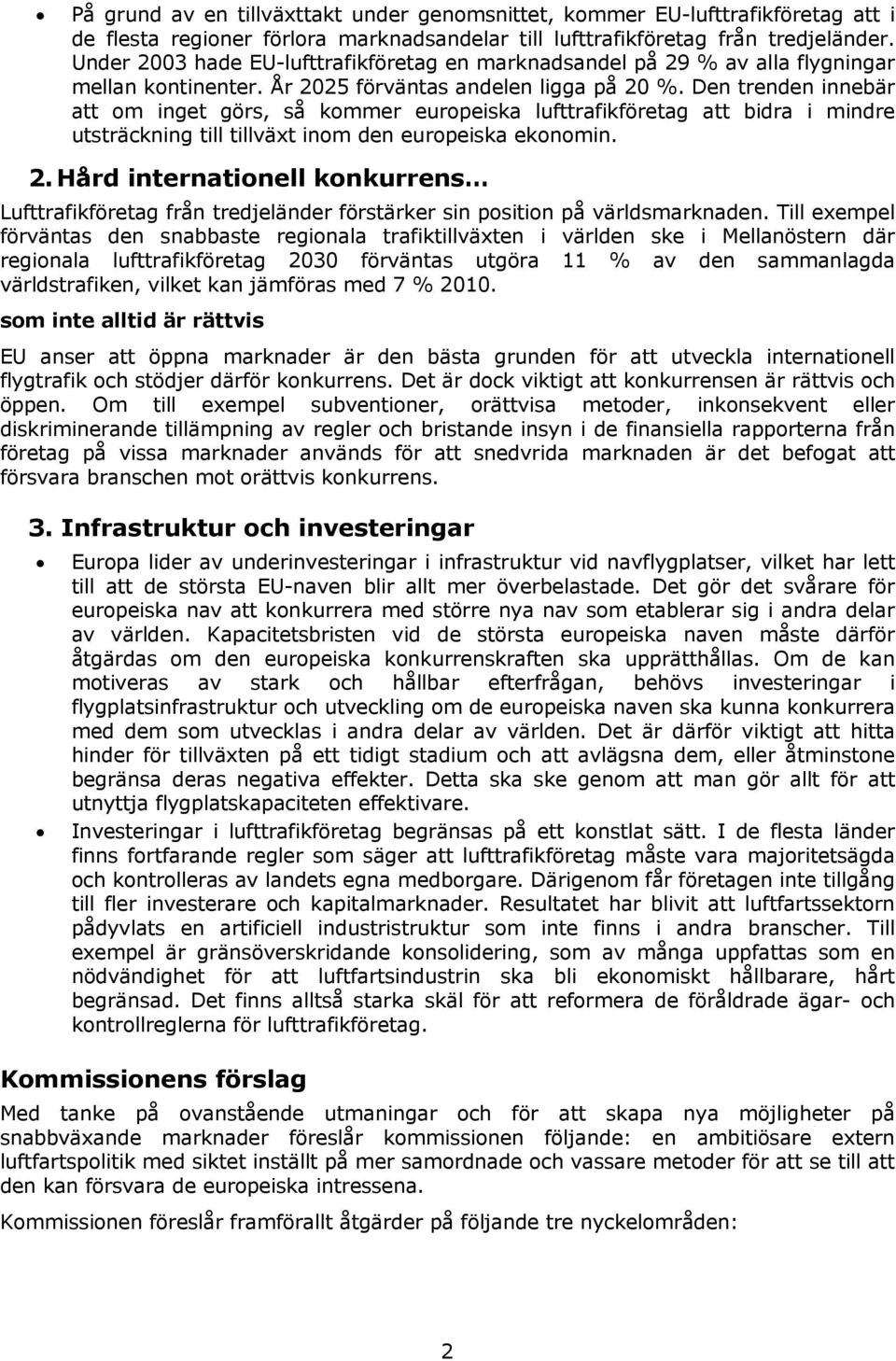 Den trenden innebär att om inget görs, så kommer europeiska lufttrafikföretag att bidra i mindre utsträckning till tillväxt inom den europeiska ekonomin. 2.