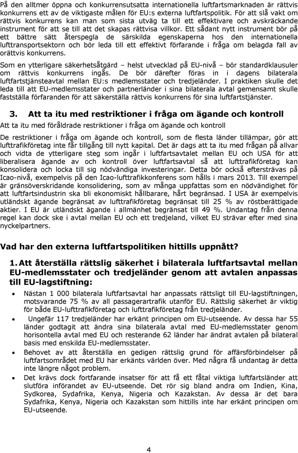 Ett sådant nytt instrument bör på ett bättre sätt återspegla de särskilda egenskaperna hos den internationella lufttransportsektorn och bör leda till ett effektivt förfarande i fråga om belagda fall