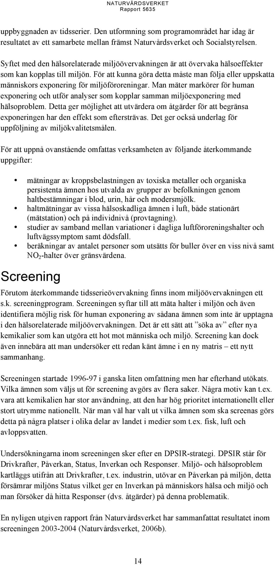 För att kunna göra detta måste man följa eller uppskatta människors exponering för miljöföroreningar.