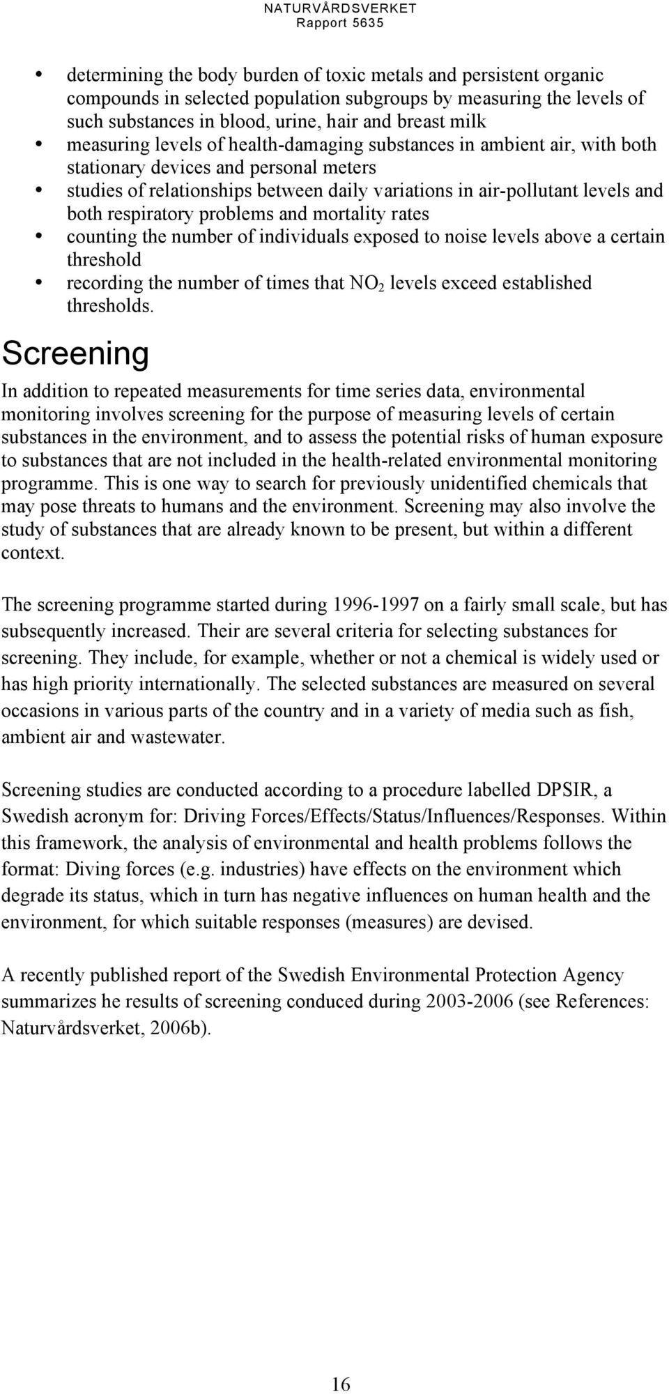 respiratory problems and mortality rates counting the number of individuals exposed to noise levels above a certain threshold recording the number of times that NO 2 levels exceed established