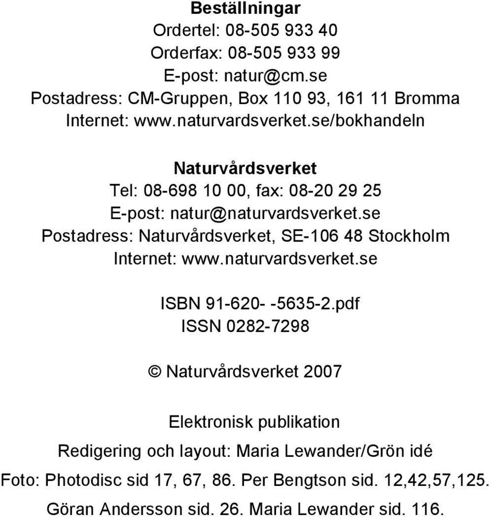 se Postadress: Naturvårdsverket, SE-106 48 Stockholm Internet: www.naturvardsverket.se ISBN 91-620- -5635-2.