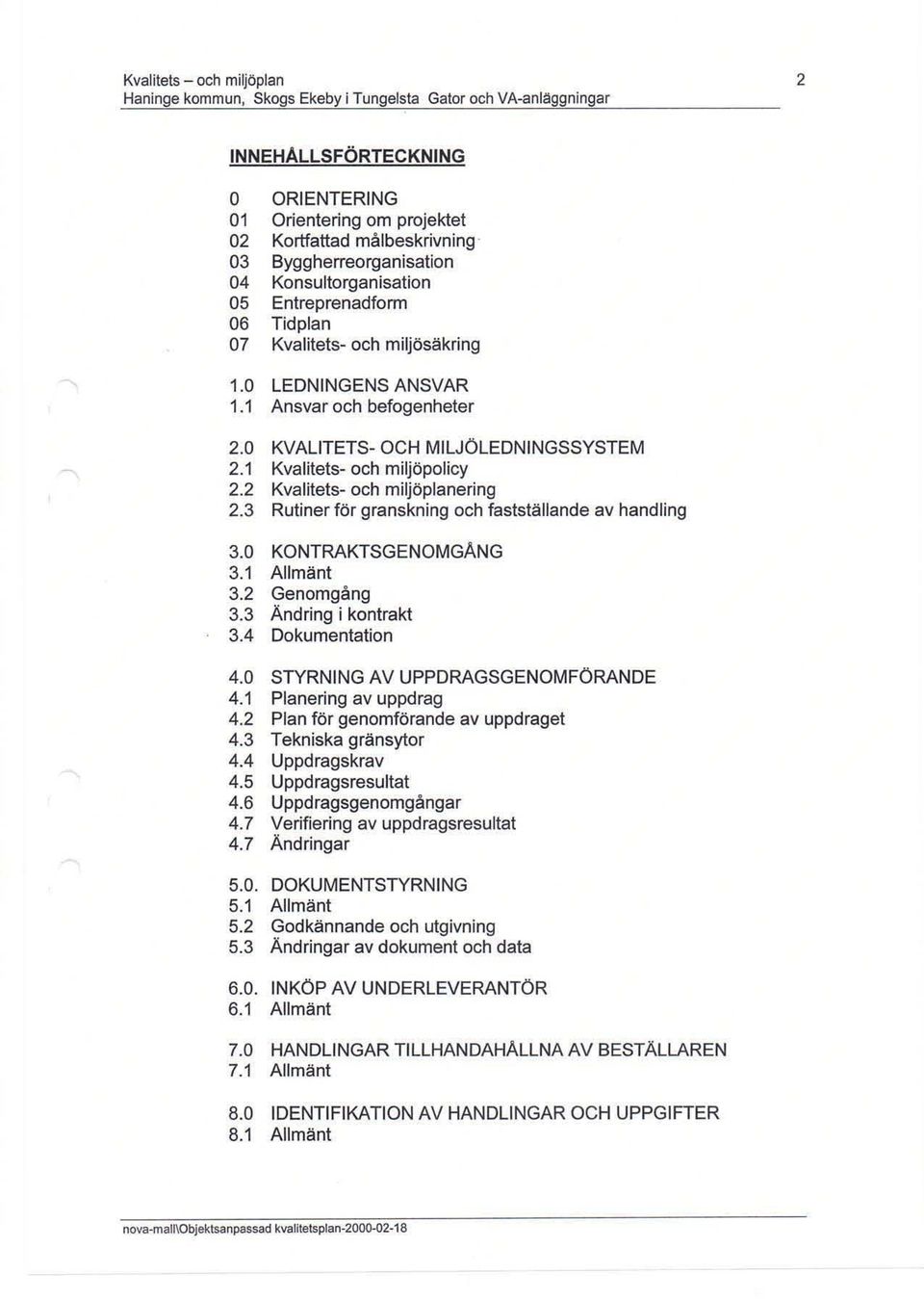 1 Kvalitets- och miljöpolicy 2.2 Kvalitets- och miljöplanering 2.3 Rutiner för granskning och fastställande av handling 3.0 KONTRAKTSGENOMGANG 3.1 Allmänt 3.2 Genomgång 3.3 Ändring i kontrakt 3.