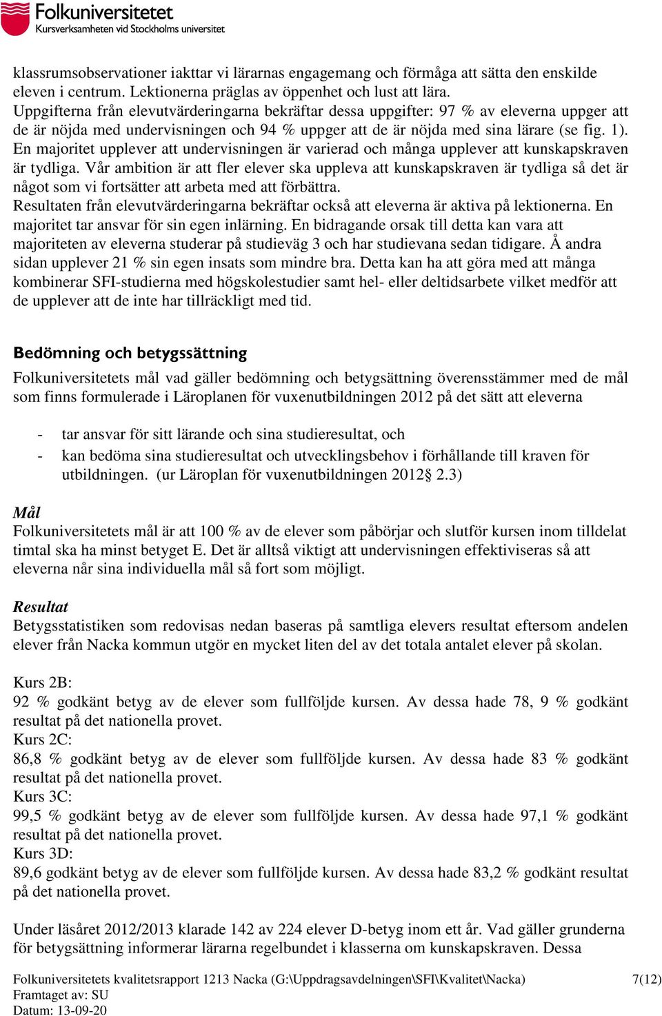 En majoritet upplever att undervisningen är varierad och många upplever att kunskapskraven är tydliga.