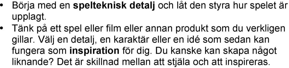Välj en detalj, en karaktär eller en idé som sedan kan fungera som inspiration